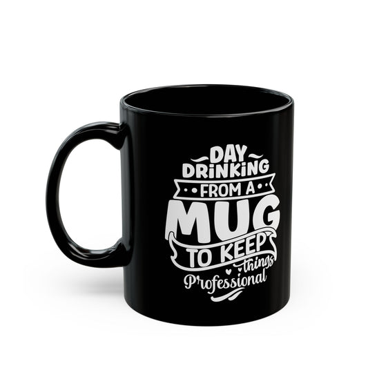 Day Drinking from a Mug to Keep Things Professional – Black Mug (11oz, 15oz) Mely Mela