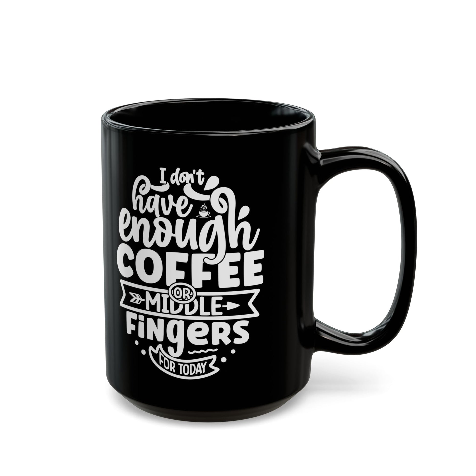 Start Your Day Right with the "I Don't Have Enough Coffee or Middle Fingers for Today" Black Mug (11oz, 15oz) Mely Mela