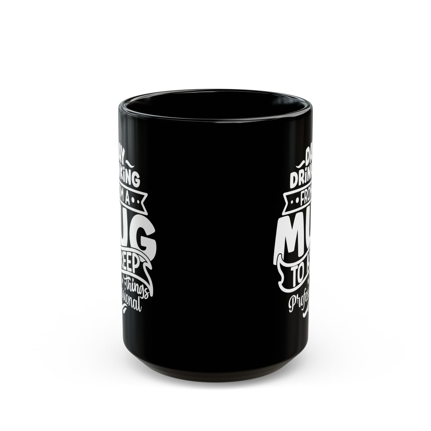 Day Drinking from a Mug to Keep Things Professional – Black Mug (11oz, 15oz) Mely Mela