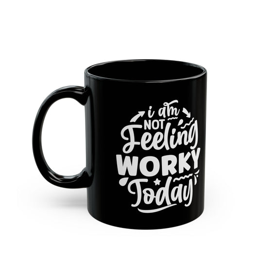 Your New Favorite Mug: "I Am Not Feeling Worky Today" – Black Mug (11oz, 15oz) Mely Mela